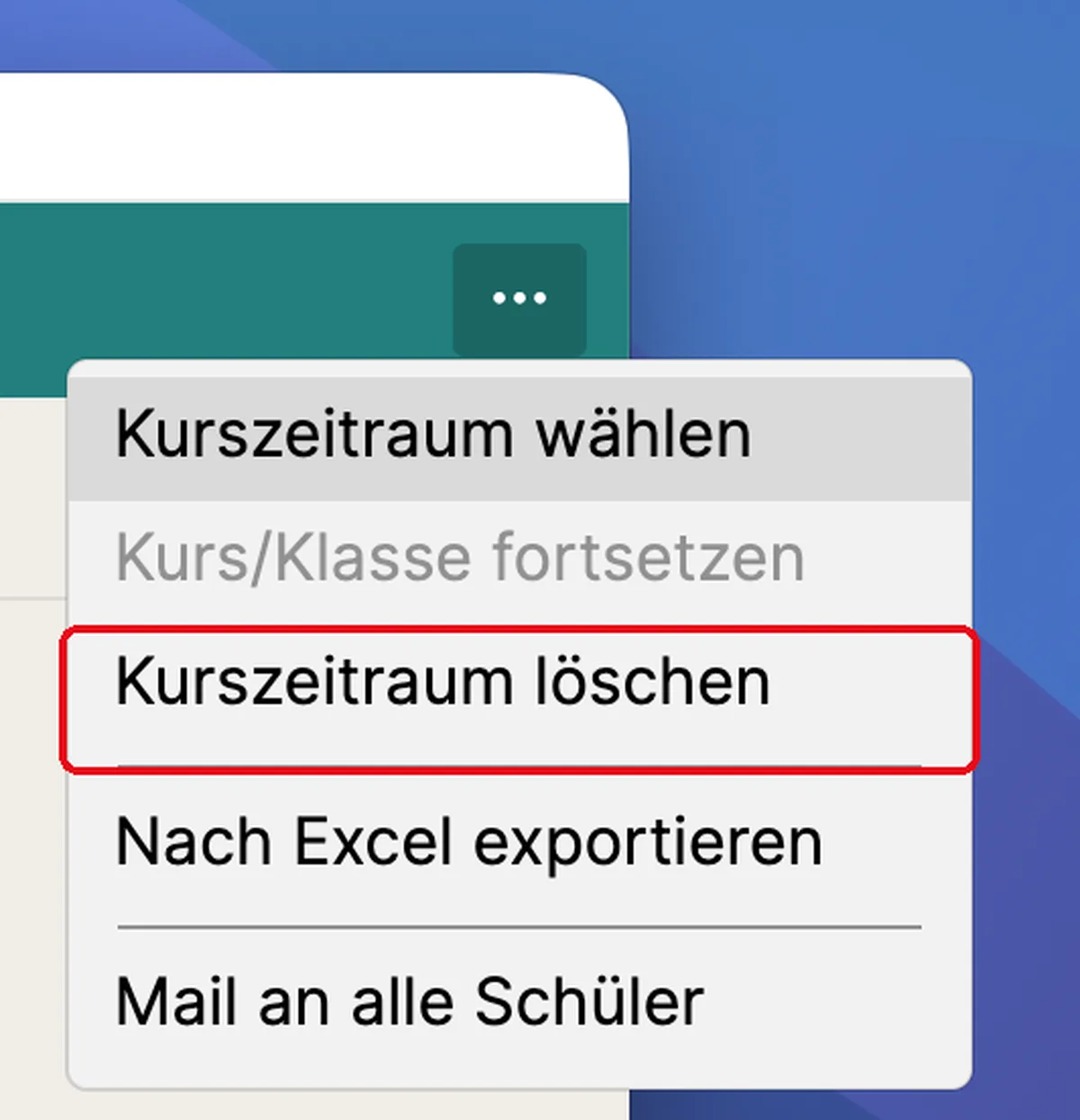 Geöffnetes „…“-Menü eines Kurses mit rot hervorgehobenem Eintrag „Kurszeitraum löschen“